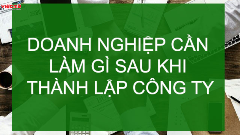 Doanh nghiệp mới thành lập cần làm gì để khởi động đúng hướng?