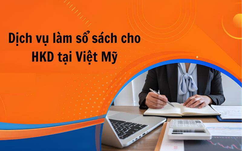 Việt Mỹ đảm bảo làm sổ sách cho HKD đúng quy định 