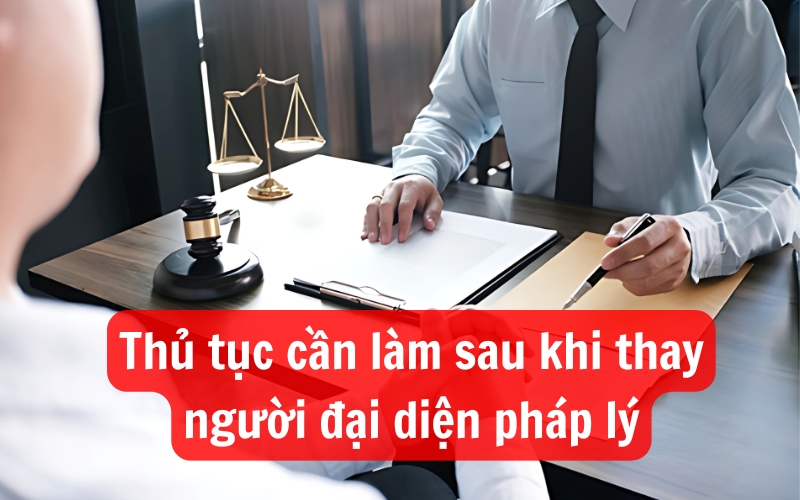 Sau khi đổi người đại diện doanh nghiệp cần làm nhiều thủ tục pháp lý