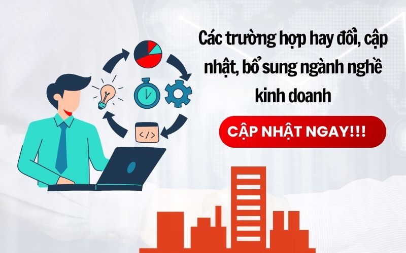 Các trường hợp doanh nghiệp cần bỏ hay bổ sung lĩnh vực kinh doanh 