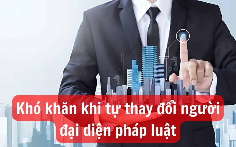 Khó khăn của doanh nghiệp khi tự làm thủ tục đổi người đại diện pháp lý